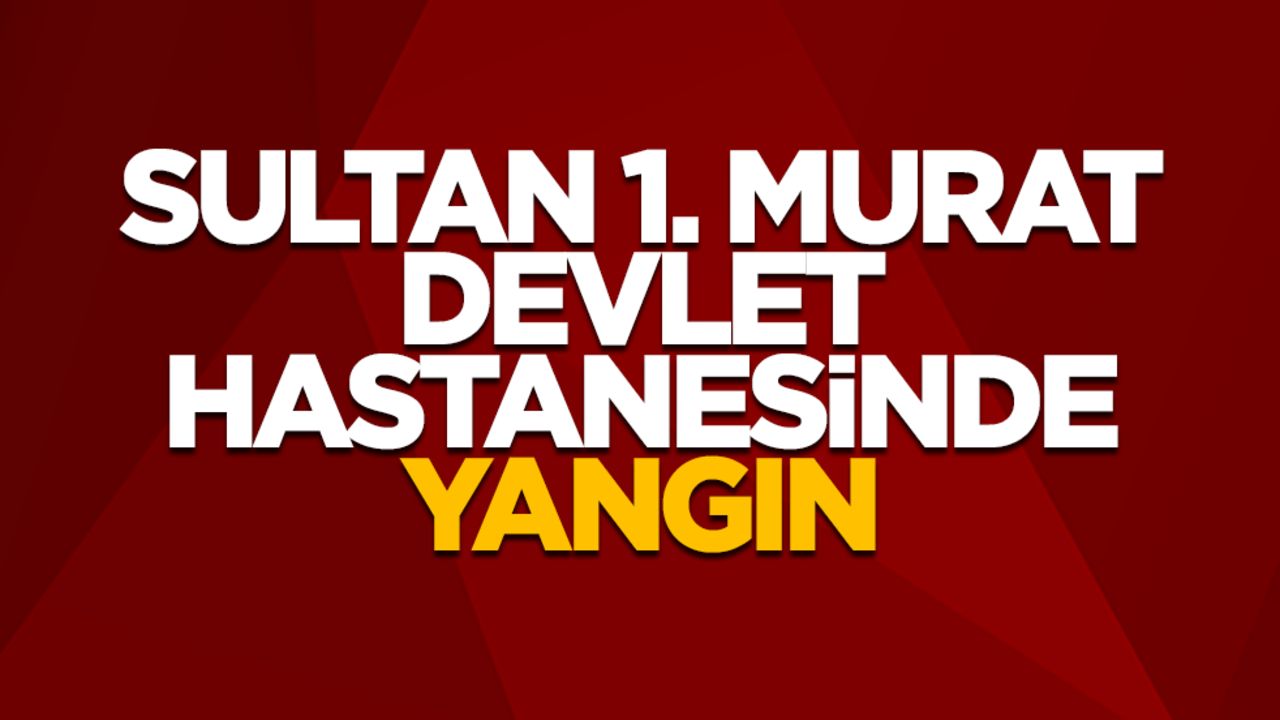 Edirne Sultan 1. Murat Devlet Hastanesinde yangın
