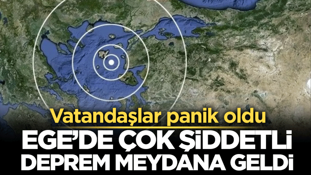 Ege Denizi’nde korkutan deprem! 6 büyüklüğündeki sarsıntı geniş bölgede hissedildi