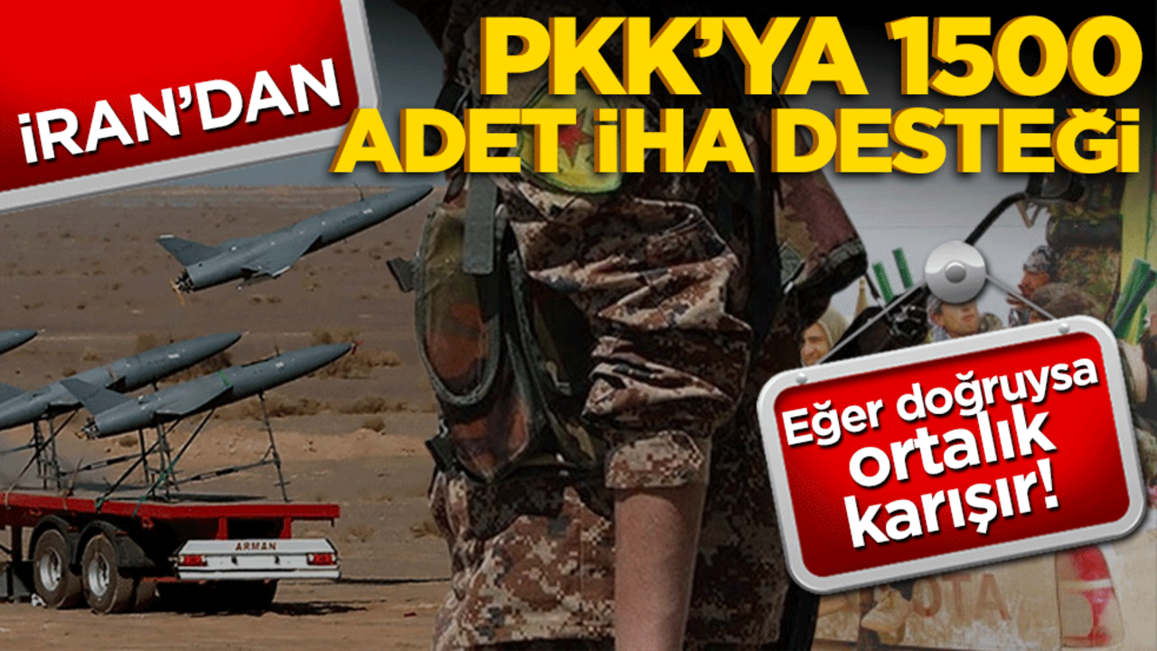 Eğer doğruysa ortalık karışır! İran’dan PKK’ya 1500 adet İHA desteği