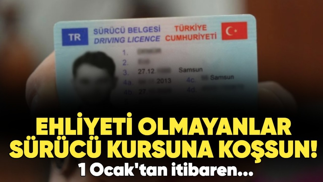 Ehliyeti olmayanlar sürücü kursuna koşsun! 1 Ocak'tan itibaren...
