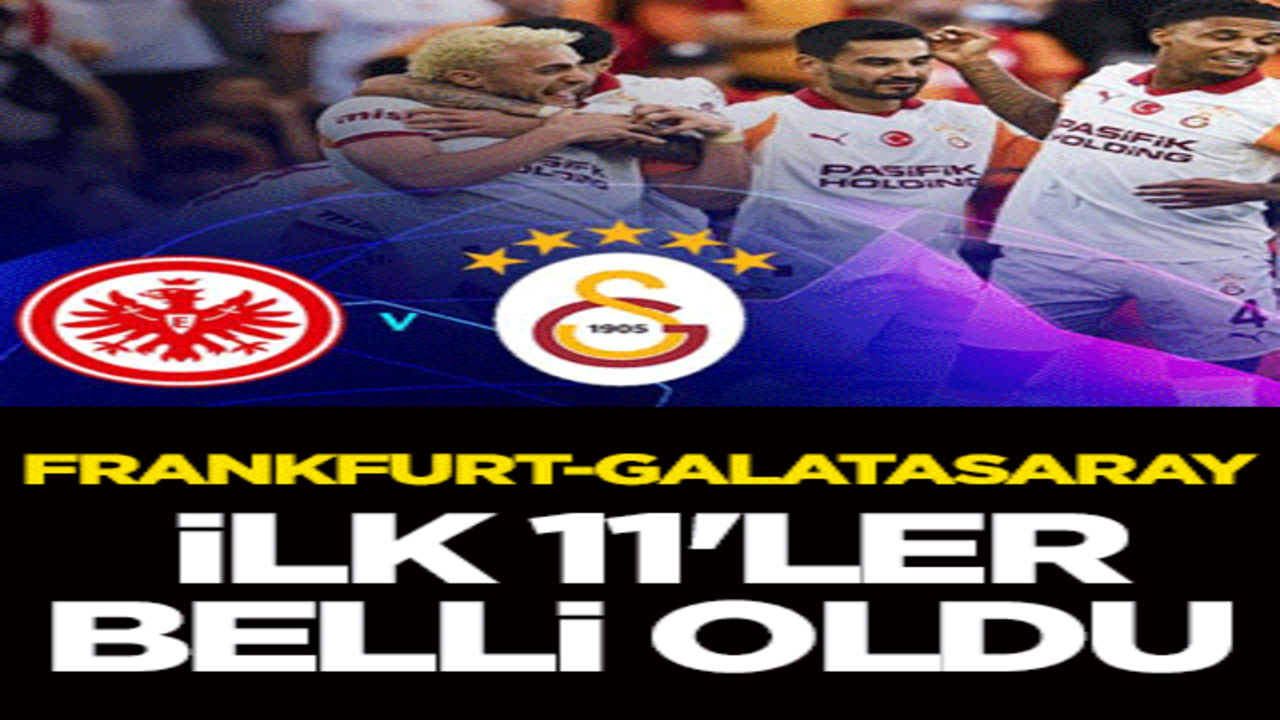 Eintracht Frankfurt-Galatasaray maçının ilk 11'leri belli oldu