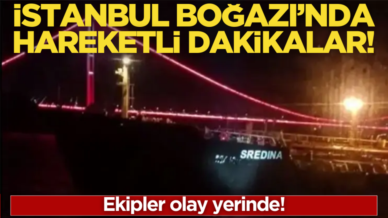 Ekipler olay yerinde! İstanbul Boğazı gemi trafiğine kapatıldı