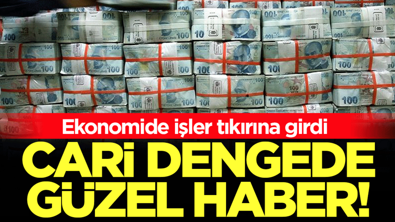 Ekonomide işler tıkırına girdi: Cari dengede güzel haber!