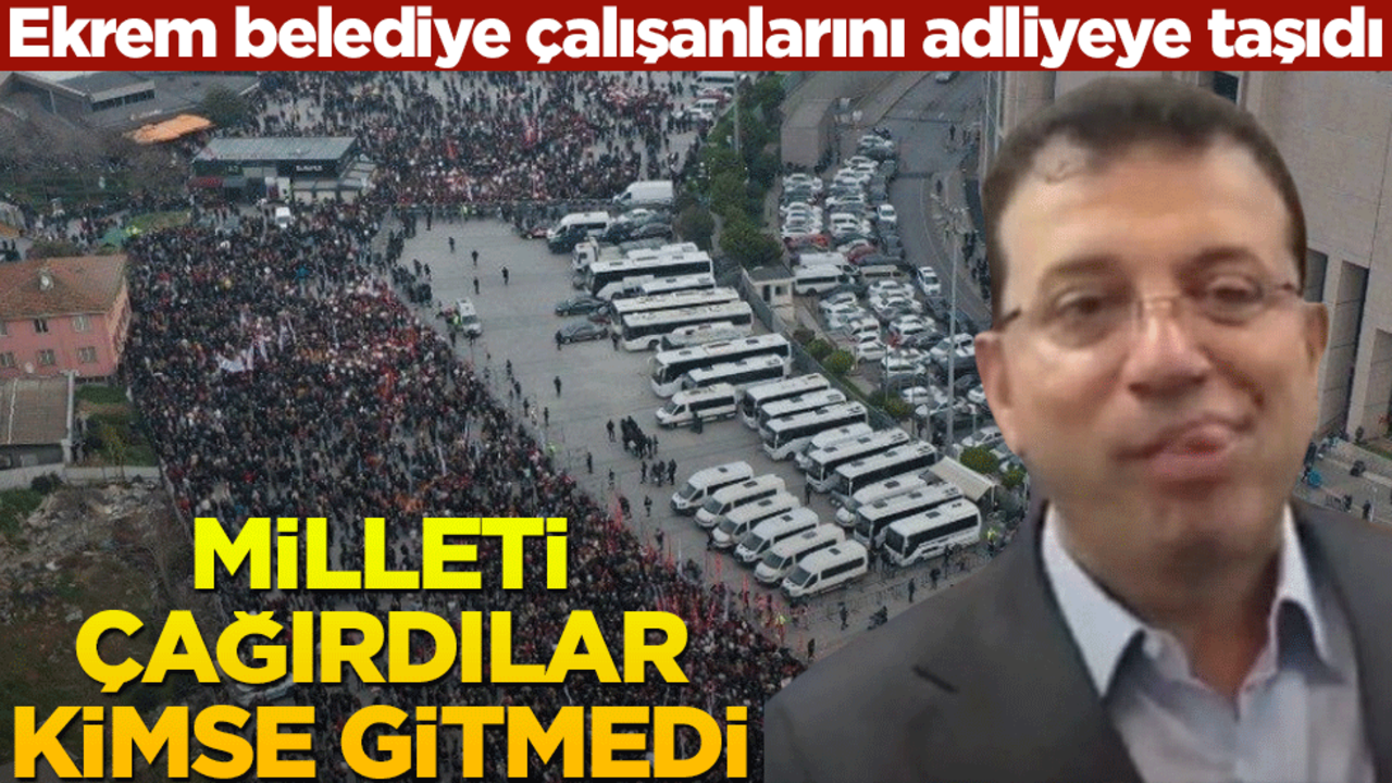 Ekrem belediye çalışanlarını adliyeye taşıdı! Milleti çağırdılar kimse gitmedi