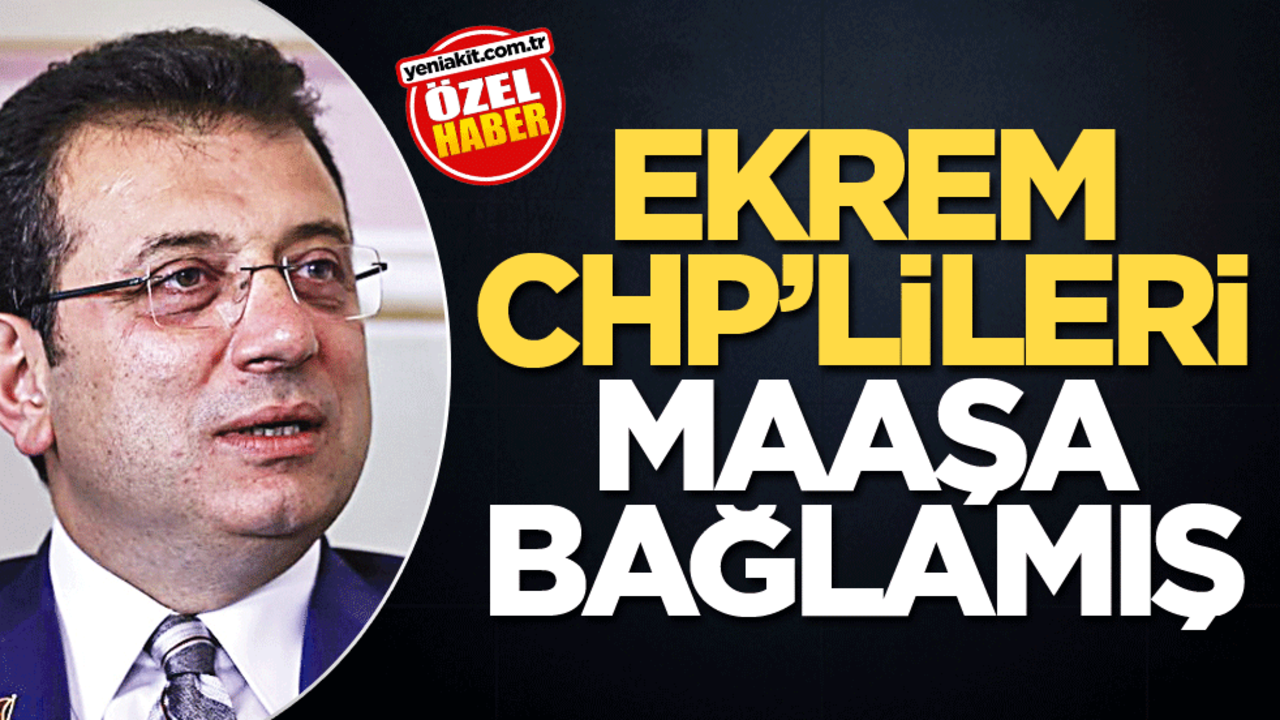 Ekrem, CHP’lileri maaşa bağlamış