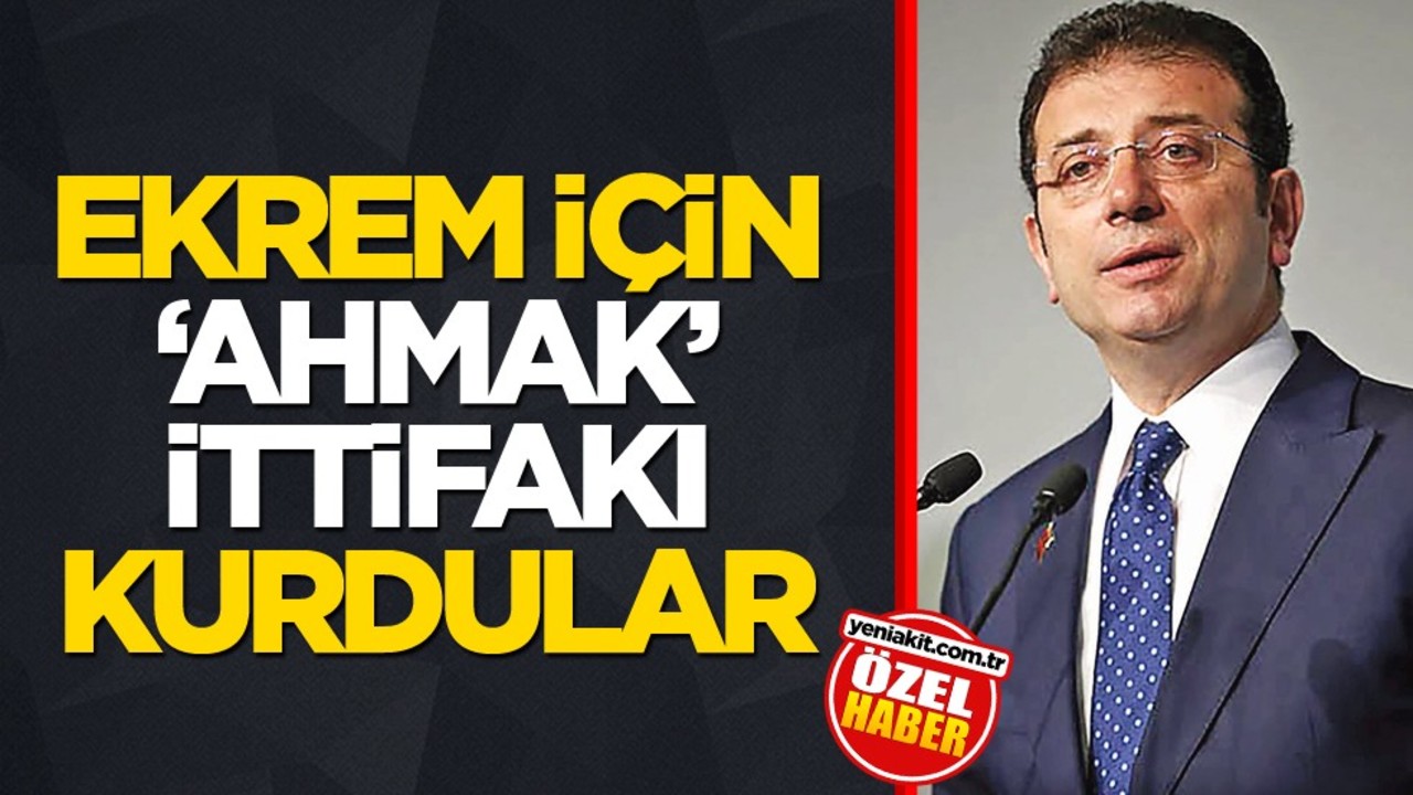 Ekrem için ‘ahmak’ ittifakı kurdular