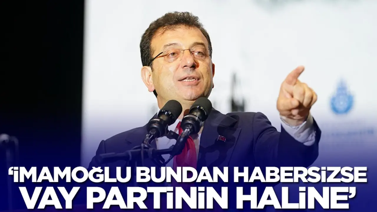 'Ekrem İmamoğlu bundan habersizse vay partinin haline'