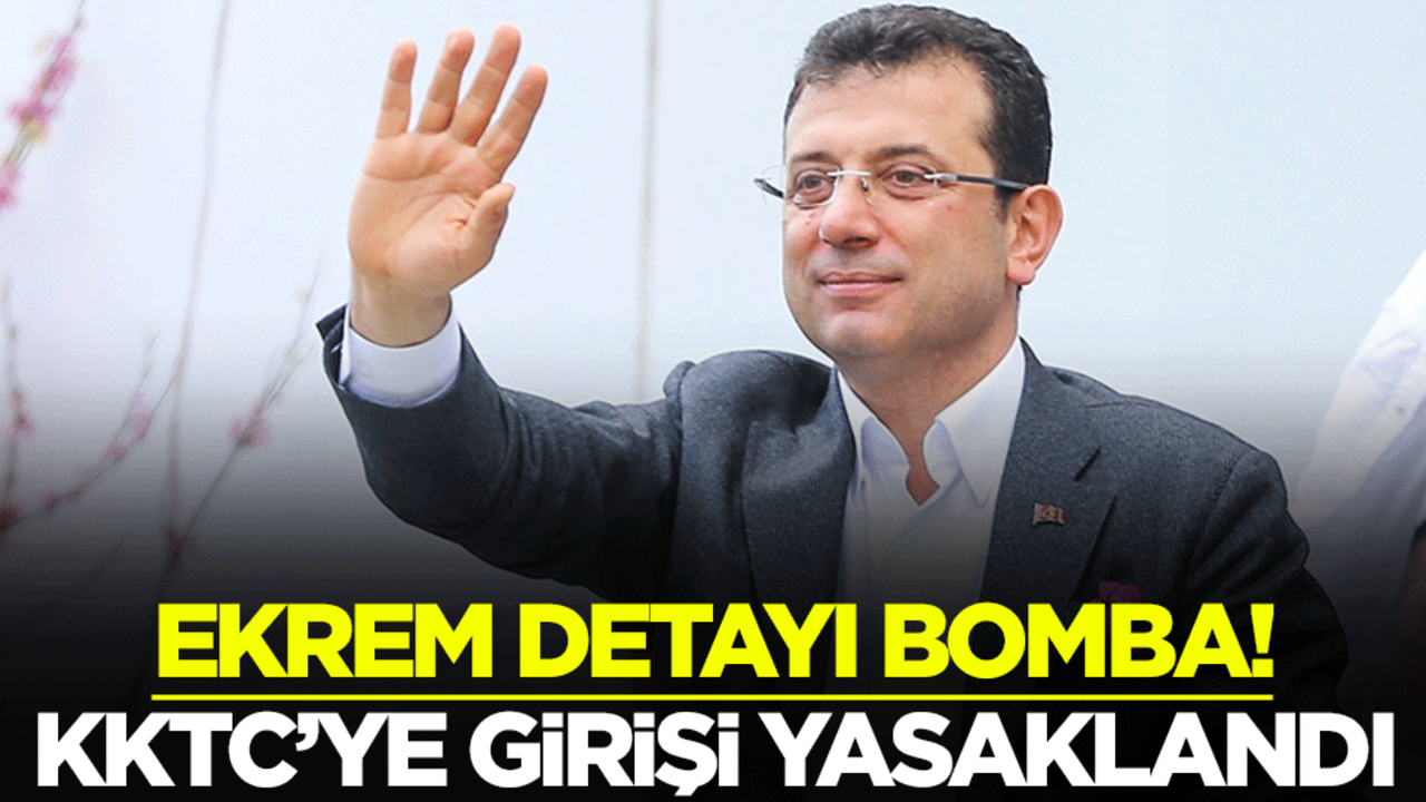 Ekrem İmamoğlu detayı bomba! KKTC’ye girişi yasaklandı