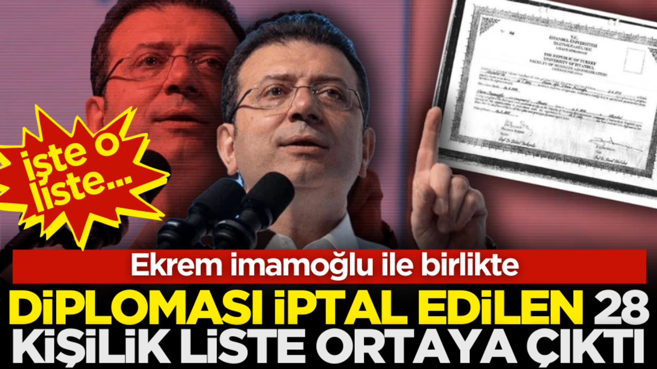 Ekrem İmamoğlu ile birlikte diploması iptal edilen 28 kişilik liste ortaya çıktı