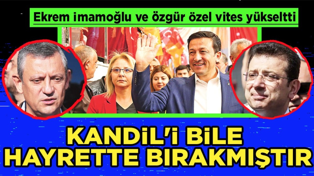 Ekrem İmamoğlu ve Özgür Özel vites yükseltti! AK Partili isim duyurdu: Kandil'i bile hayrette bırakmıştır