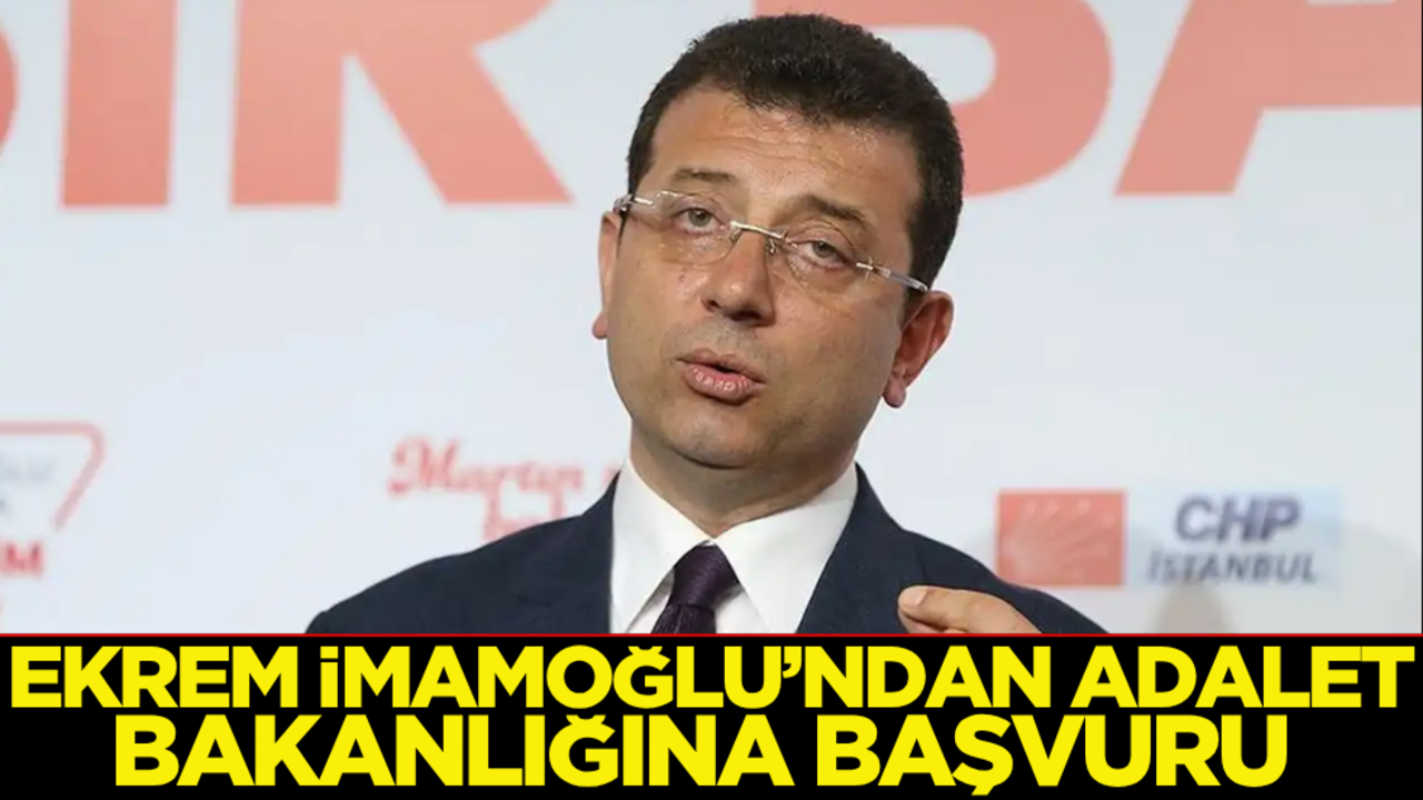 Ekrem İmamoğlu’ndan Adalet Bakanlığına başvuru