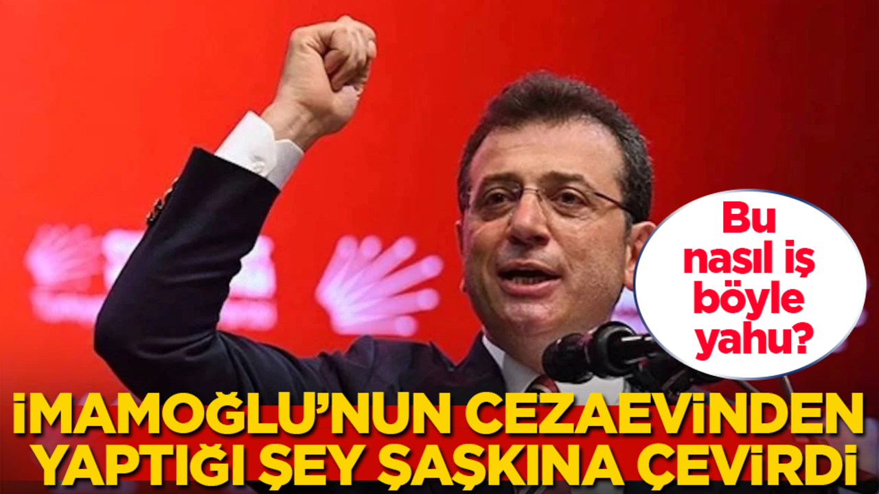 Ekrem İmamoğlu’nun cezaevinden yaptığı şey herkesi şaşkına çevirdi! Bu nasıl iş böyle yahu?