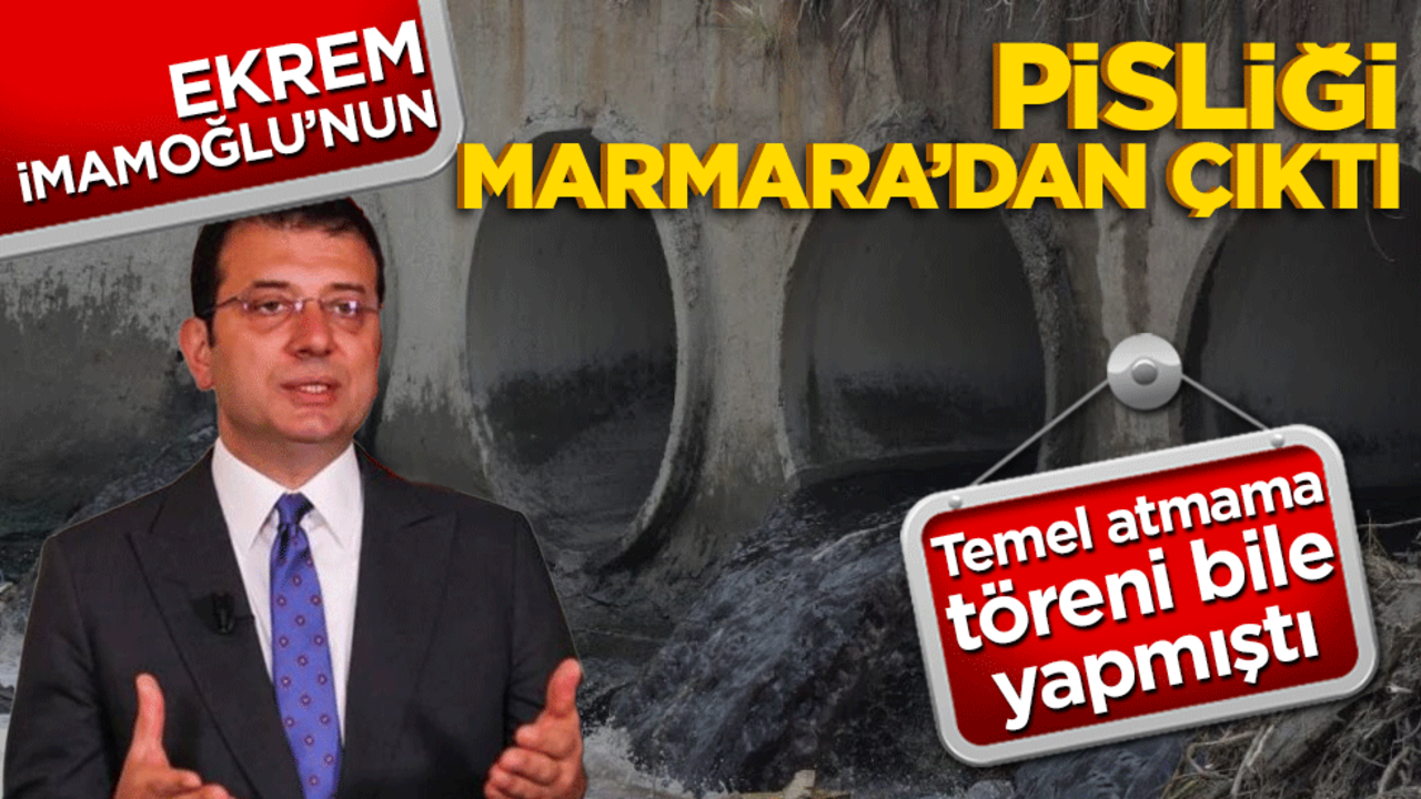 Ekrem İmamoğlu'nun pisliği Marmara'dan çıktı!