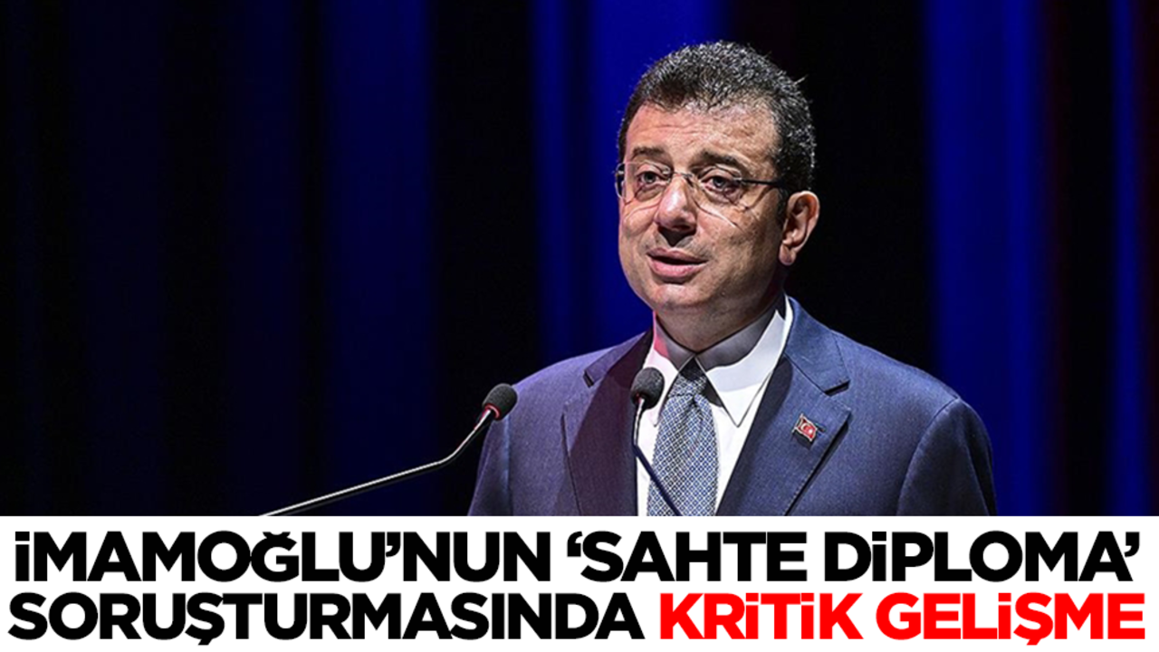 Ekrem İmamoğlu'nun 'sahte diploma' soruşturmasında flaş gelişme