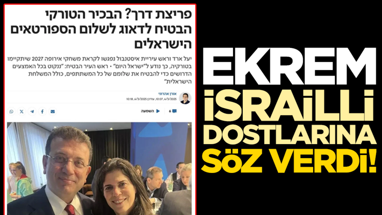 Ekrem, İsrail'e söz verdi!