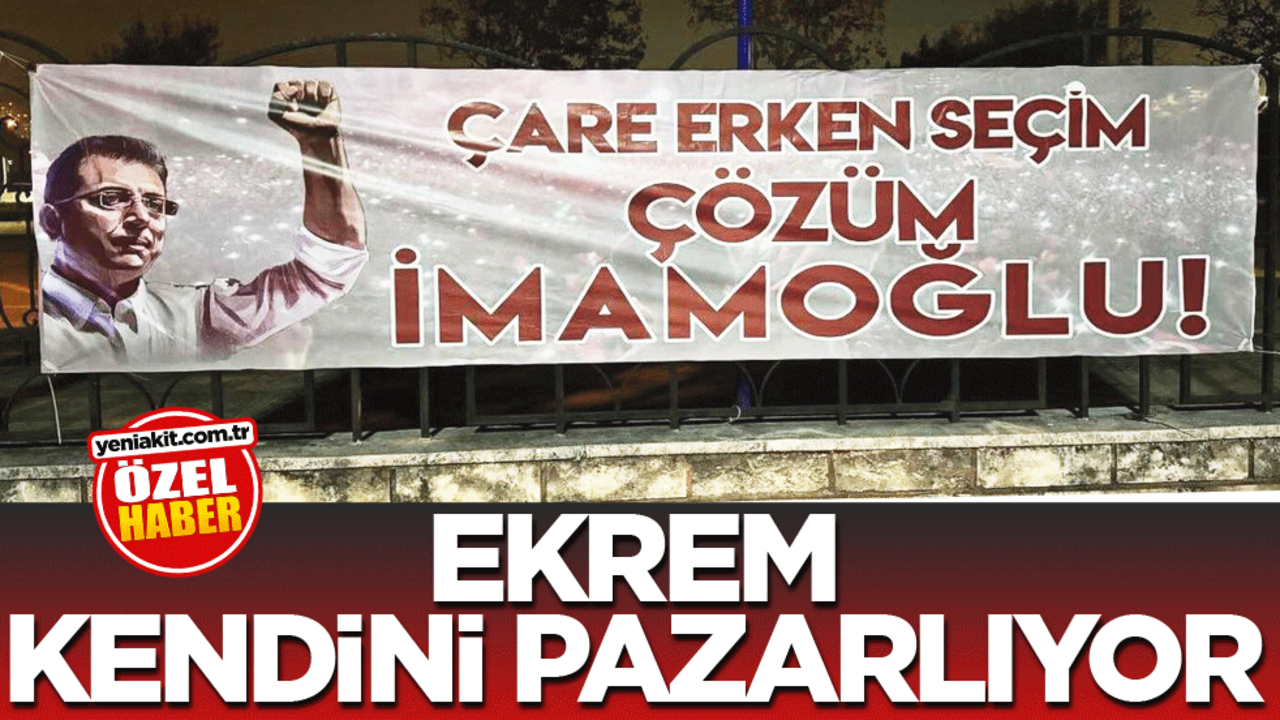 Ekrem İmamoğlu, kendini pazarlıyor