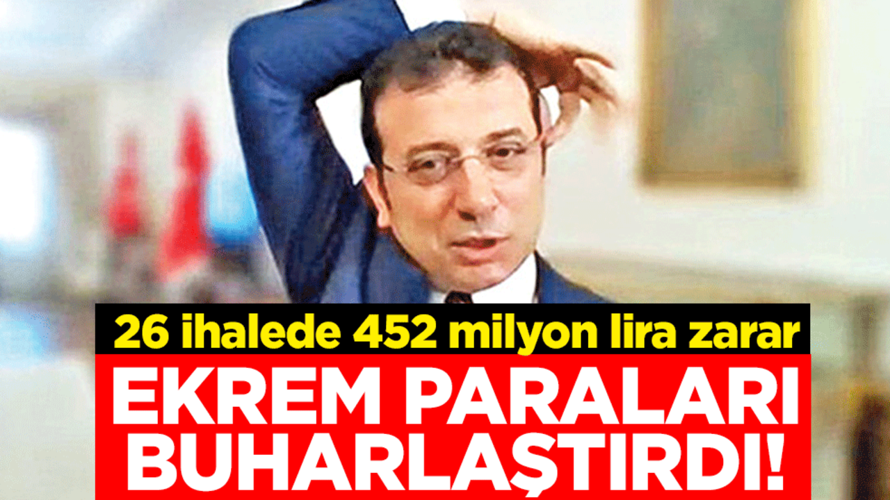 Ekrem paraları buharlaştırdı! 26 ihalede 452 milyon lira zarar