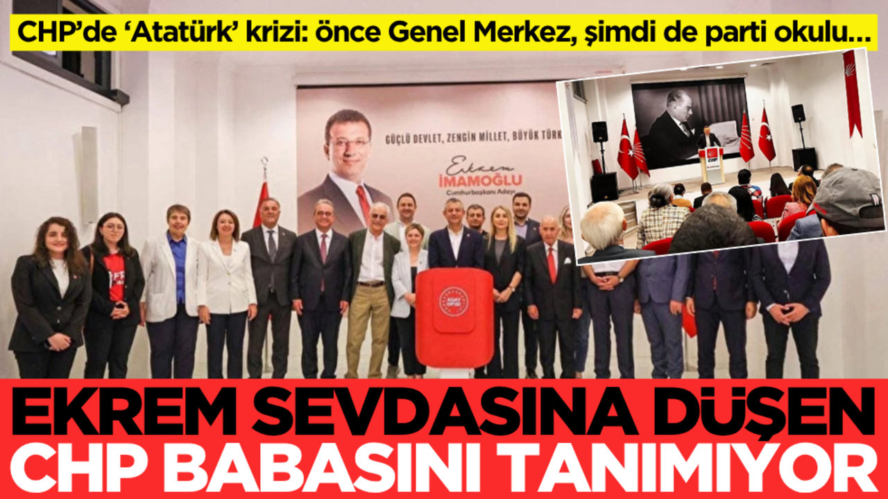 Ekrem sevdasına düşen CHP, babasını tanımıyor! Atatürk’ü her yerden sildiler…