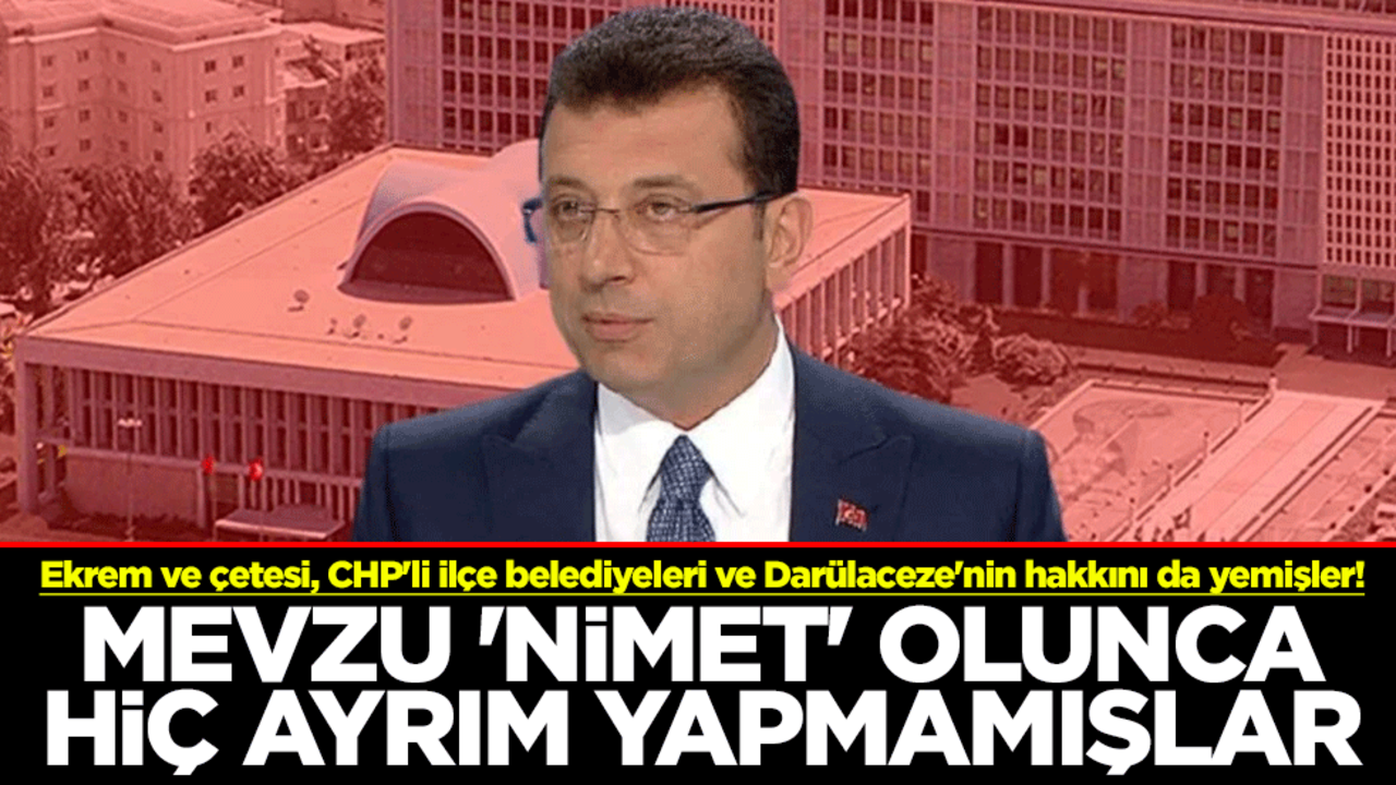 Ekrem ve çetesi, CHP'li ilçe belediyeleri ve Darülaceze'nin hakkını da yemişler! Mevzu 'nimet' olunca hiç ayrım yapmamışlar