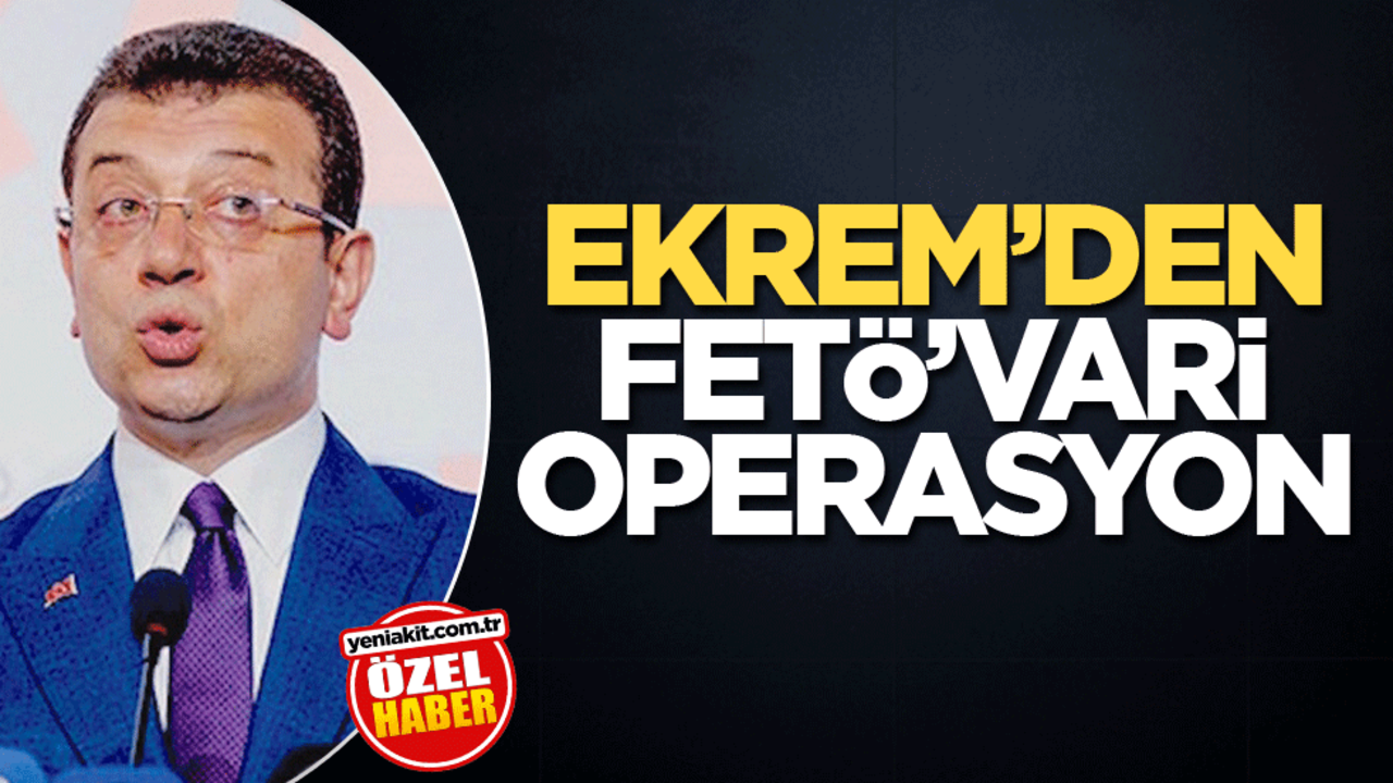 Ekrem’den FETÖ’vari operasyon