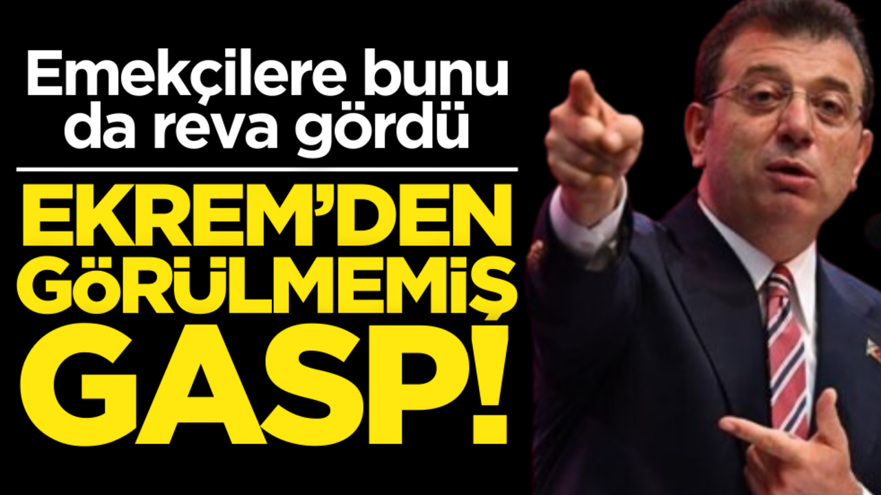 Ekrem’den gasp! Emekçilere bunu da reva gördü