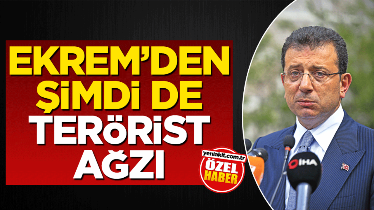 Ekrem'den şimdi de terörist ağzı