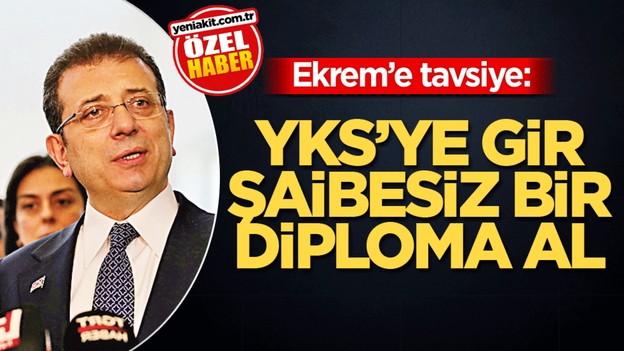 Ekrem'e tavsiye! YKS’ye gir şaibesiz bir diploma al