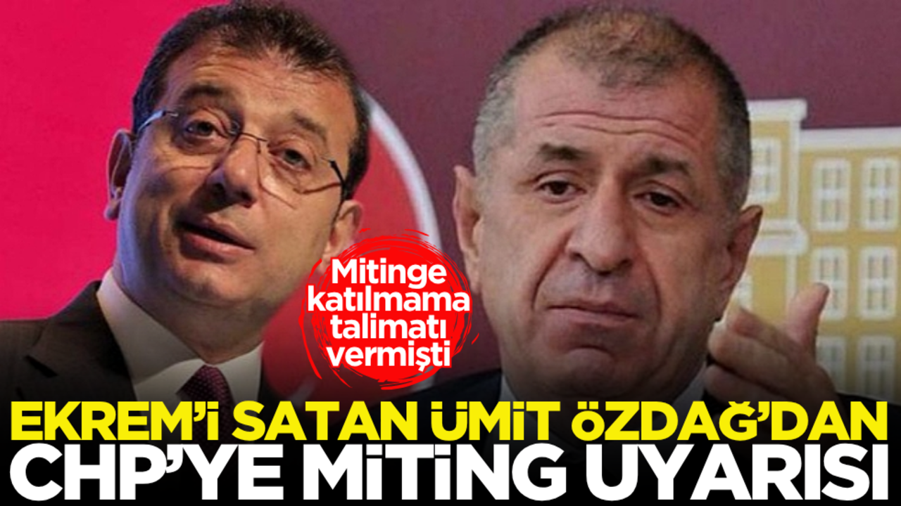 Ekrem’i satan Ümit Özdağ’dan CHP’ye miting uyarısı