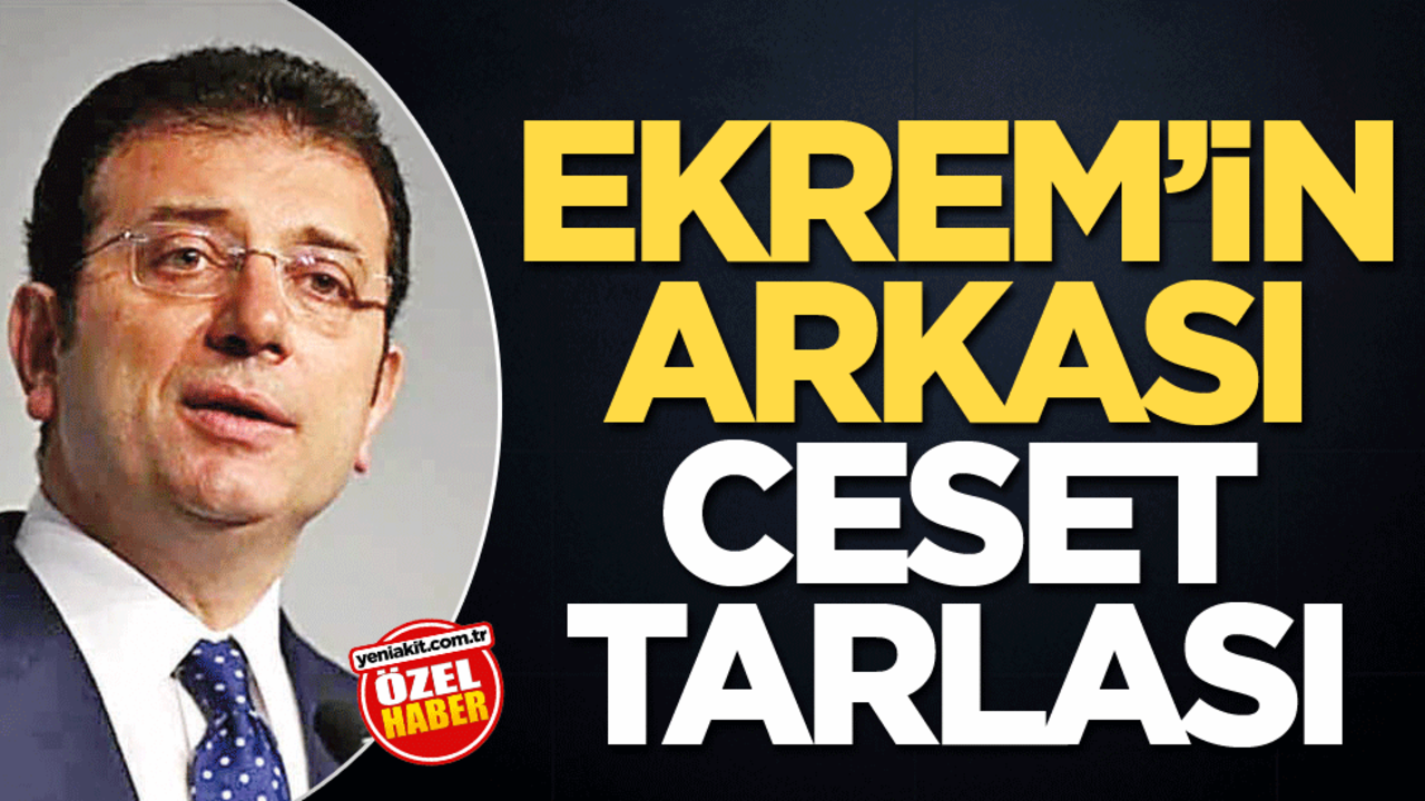 Ekrem’in arkası ceset tarlası