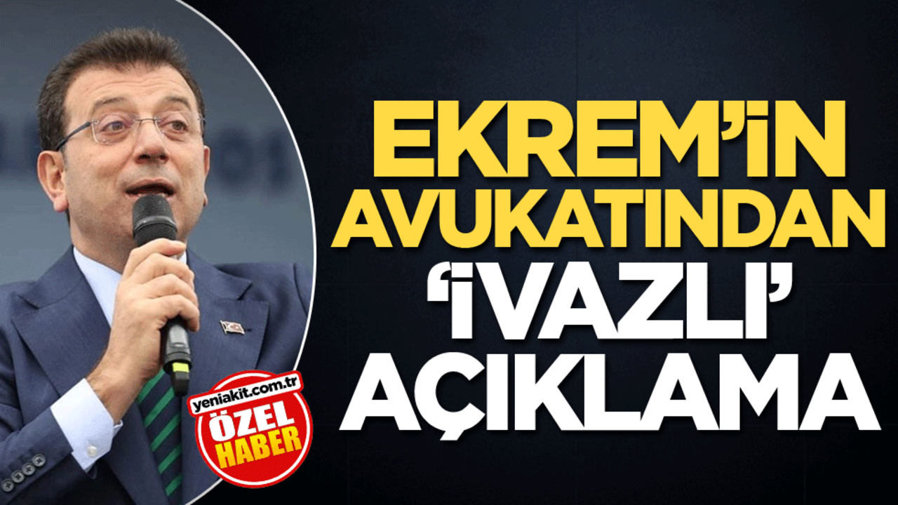 Ekrem’in avukatından ‘ivazlı’ açıklama