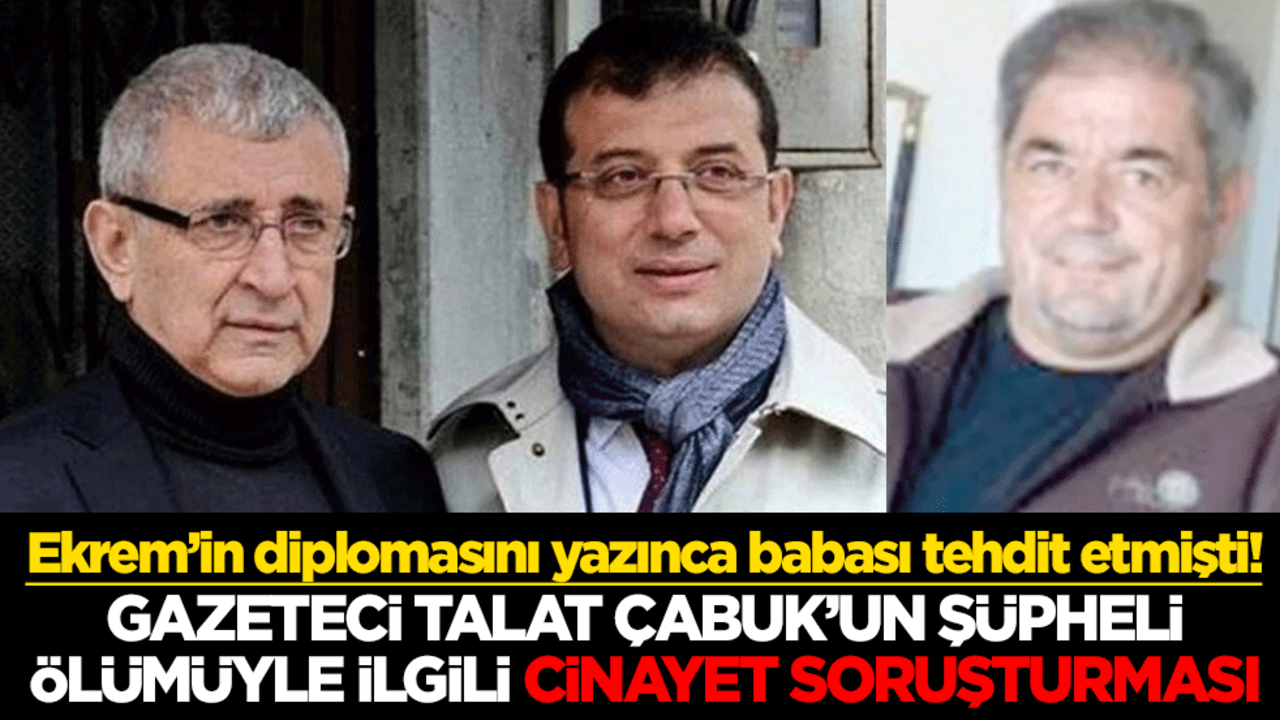Ekrem’in diplomasını yazınca babası tehdit etmişti! Gazeteci Talat Çabuk’un şüpheli ölümüyle ilgili cinayet soruşturması