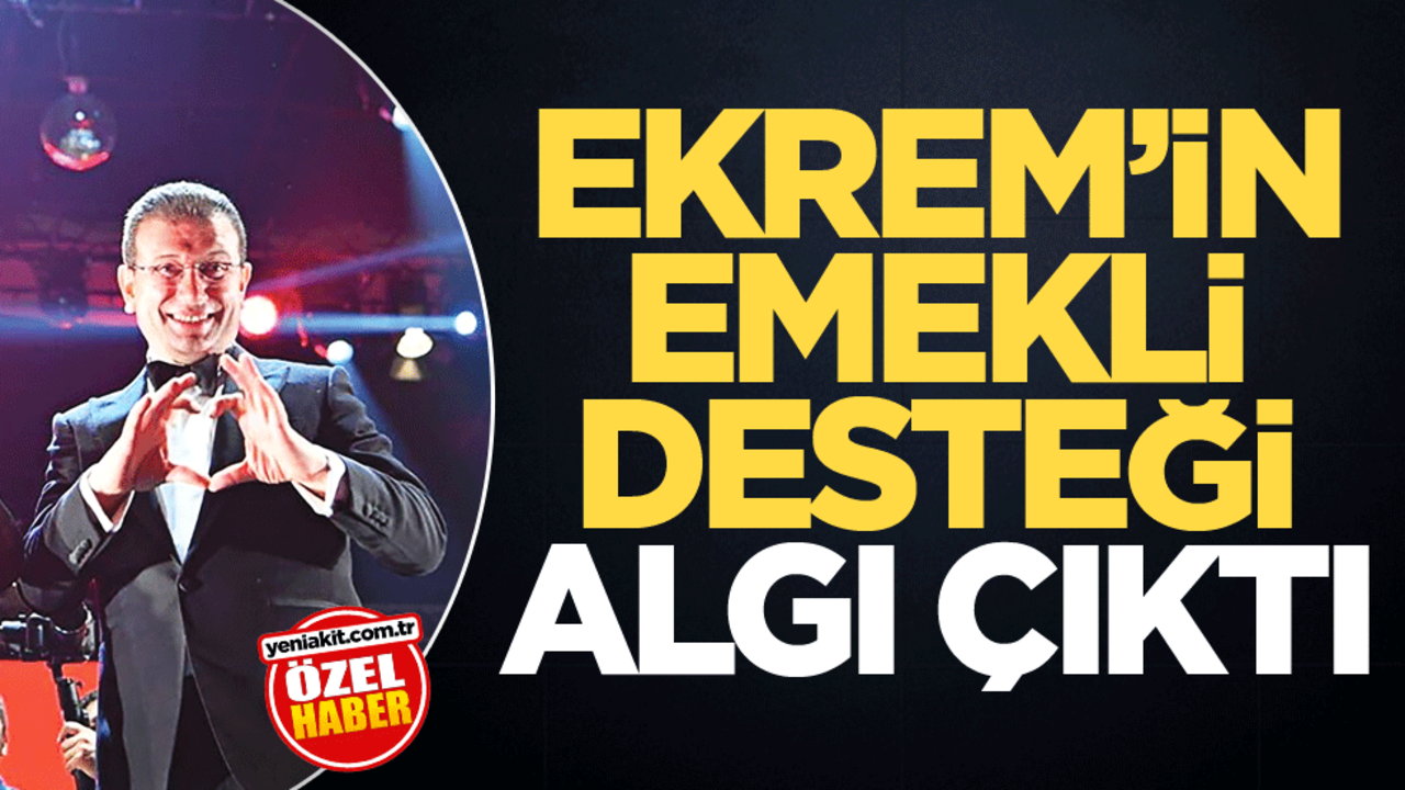 Ekrem’in emekli desteği algı çıktı