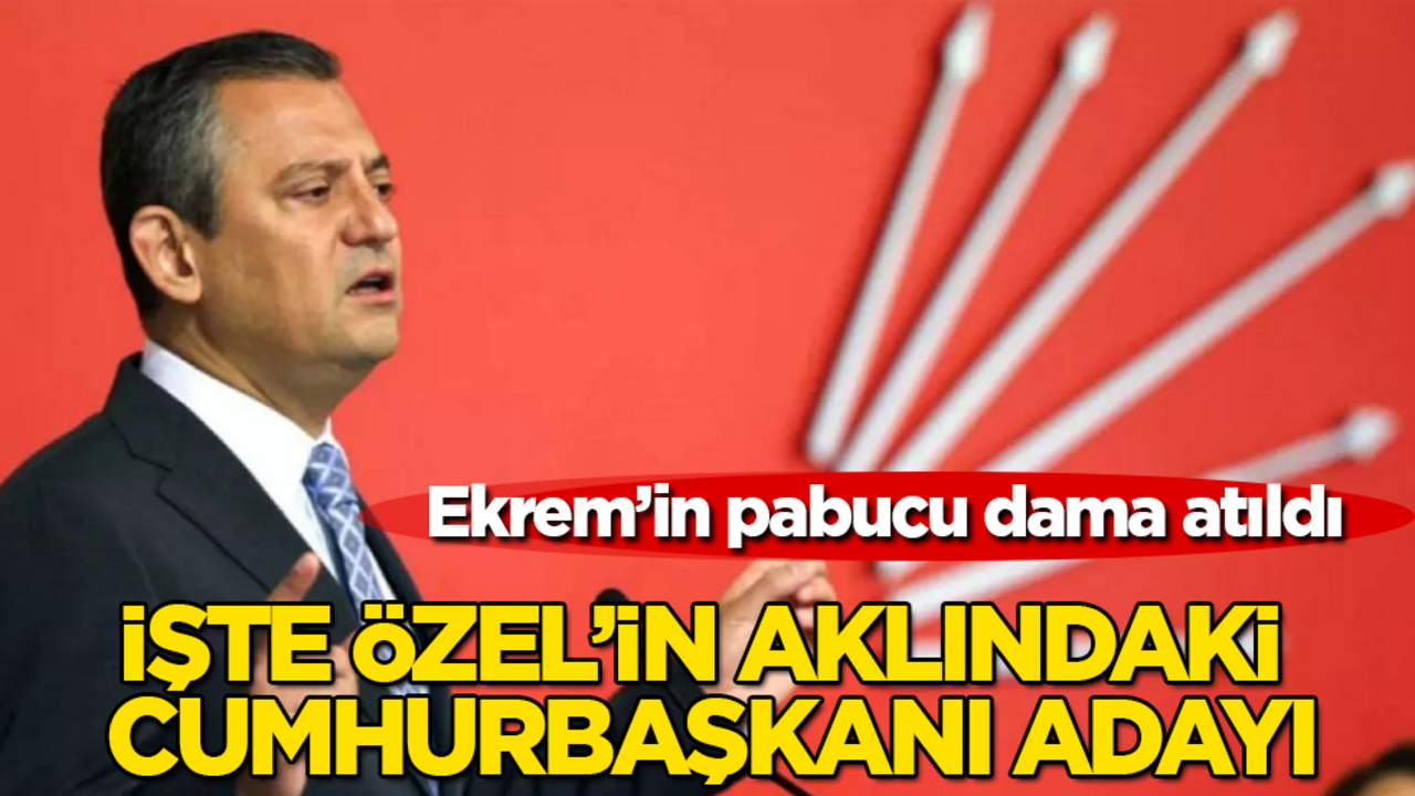 Ekrem’in pabucu dama atıldı! İşte Özgür Özel’in aklındaki cumhurbaşkanı adayı