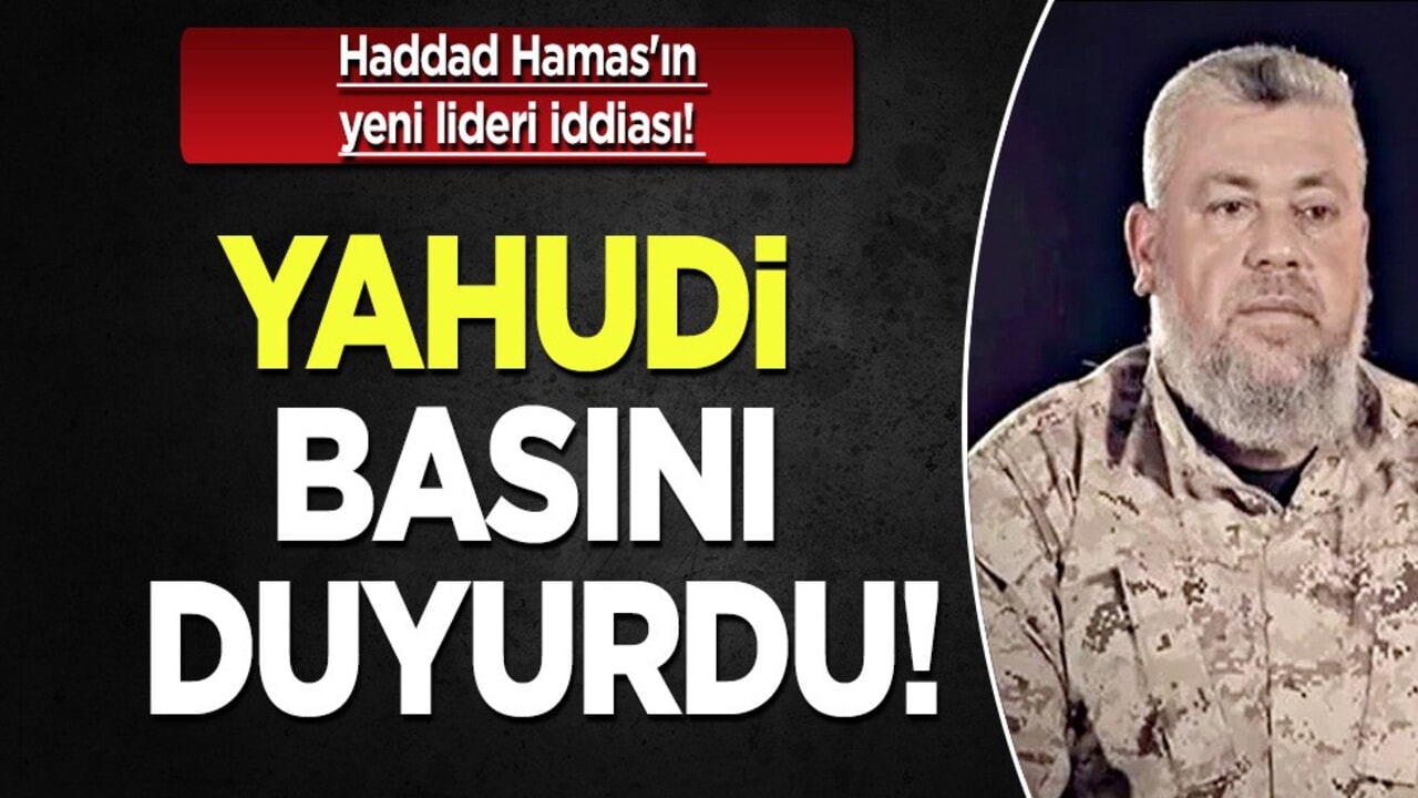 El-Kassam Hayaleti Az al-Din Haddad Hamas'ın yeni lideri iddiası! Yahudi basını duyurdu!