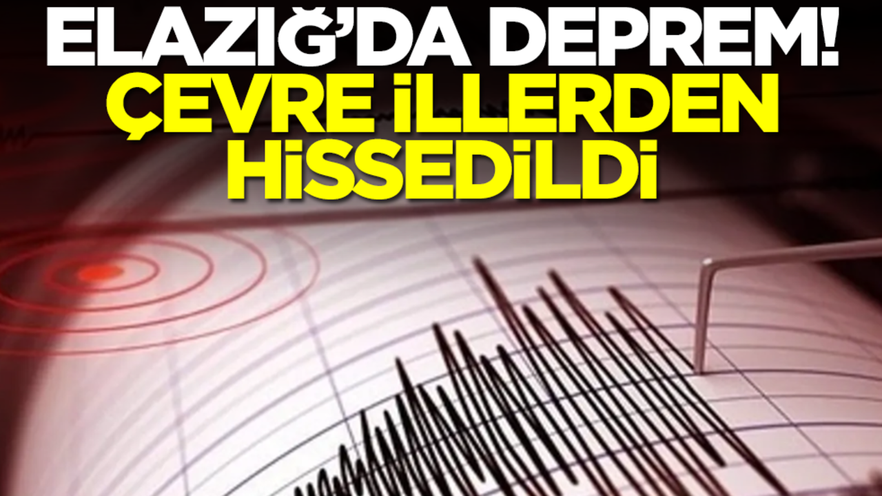 Elazığ'da deprem! Birçok ilden hissedildi