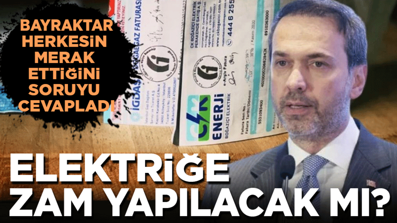 Elektriğe zam yapılacak mı? Enerji Bakanı herkesin merak ettiği soruyu cevapladı!