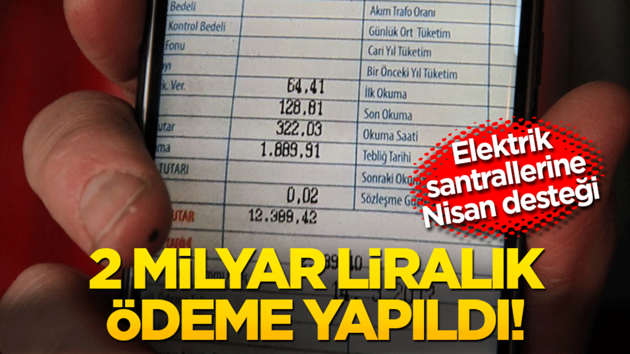 Elektrik santrallerine nisan desteği: 2 milyar liralık ödeme yapıldı!