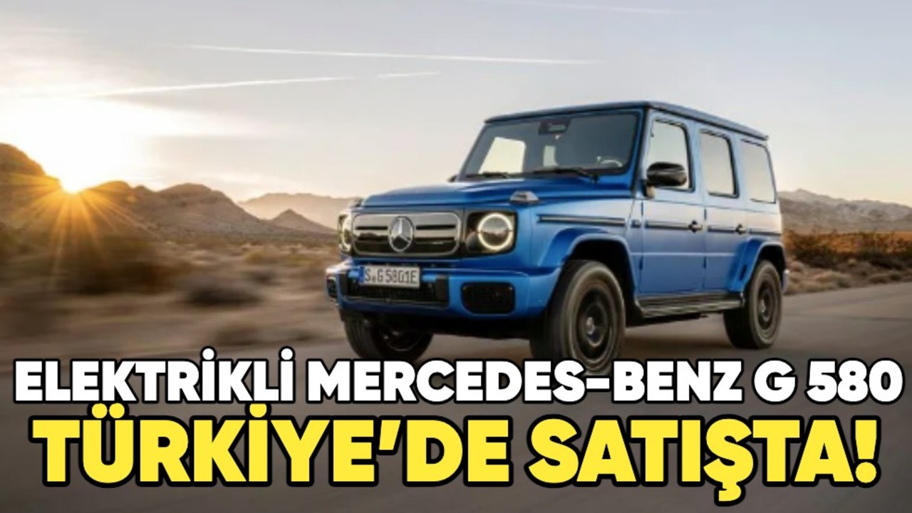 Elektrikli Mercedes-Benz G 580 Türkiye’de satışta!