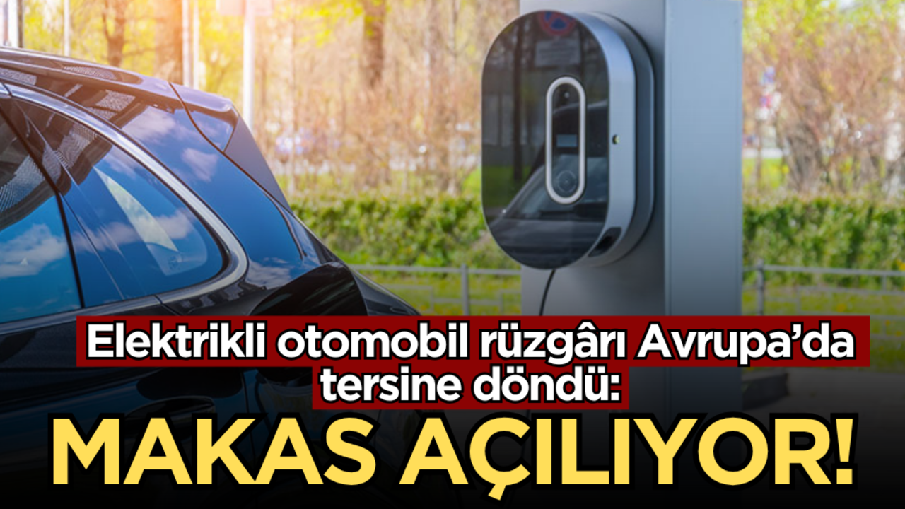 Elektrikli otomobil rüzgârı Avrupa’da tersine döndü: Makas açılıyor!