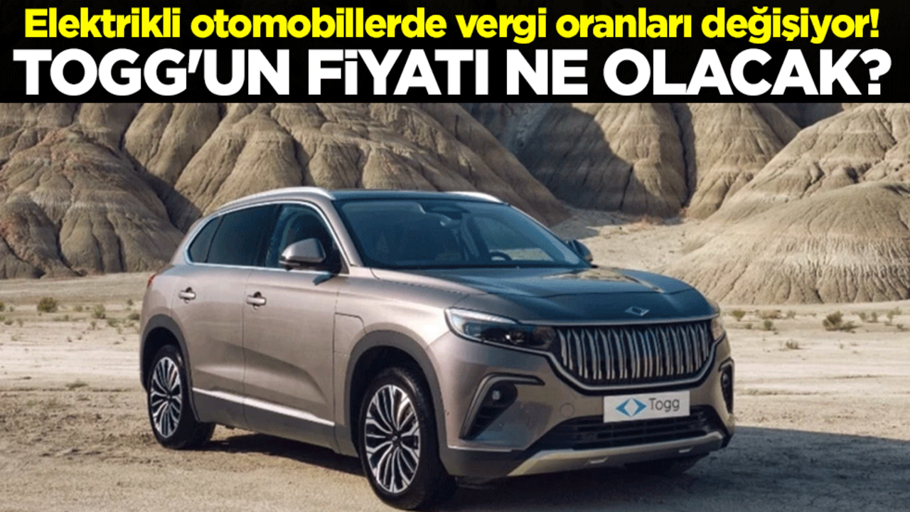 Elektrikli otomobillerde vergi oranları değişiyor! Togg'un fiyatı ne olacak?