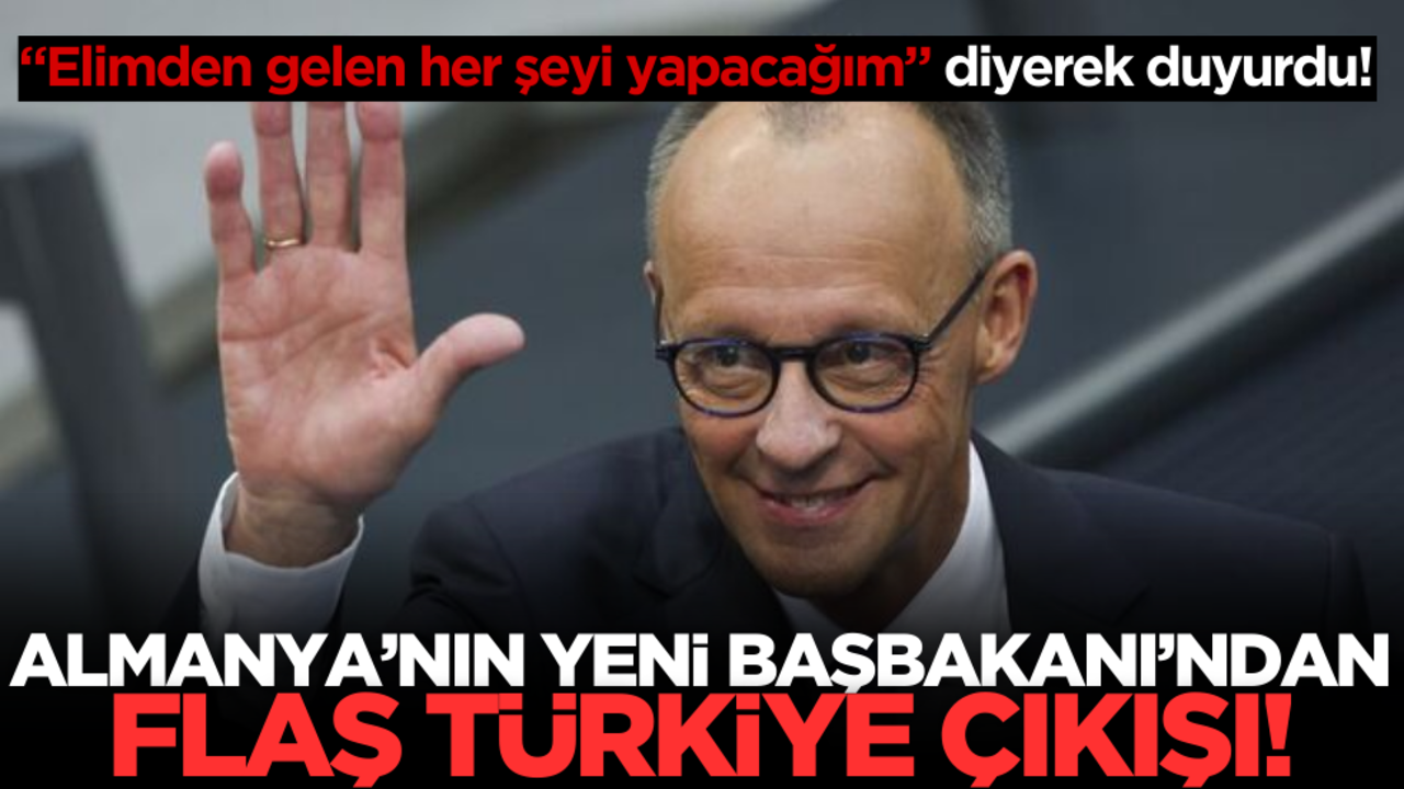 "Elimden gelen her şeyi yapacağım" diyerek duyurdu! Almanya’nın yeni Başbakanı’ndan flaş Türkiye çıkışı