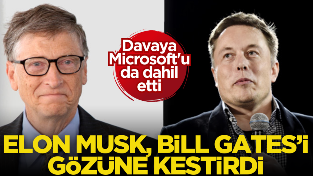 Elon Musk, Bill Gates’i gözüne kestirdi! Davaya dahil etti