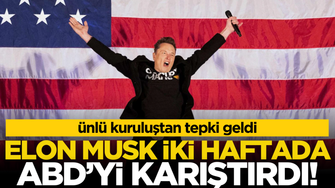 Elon Musk iki haftada ABD’yi karıştırdı! Ünlü kuruluştan tepki geldi