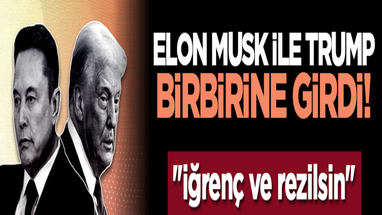 Elon Musk ile Trump birbirine girdi! "İğrenç ve rezilsin"