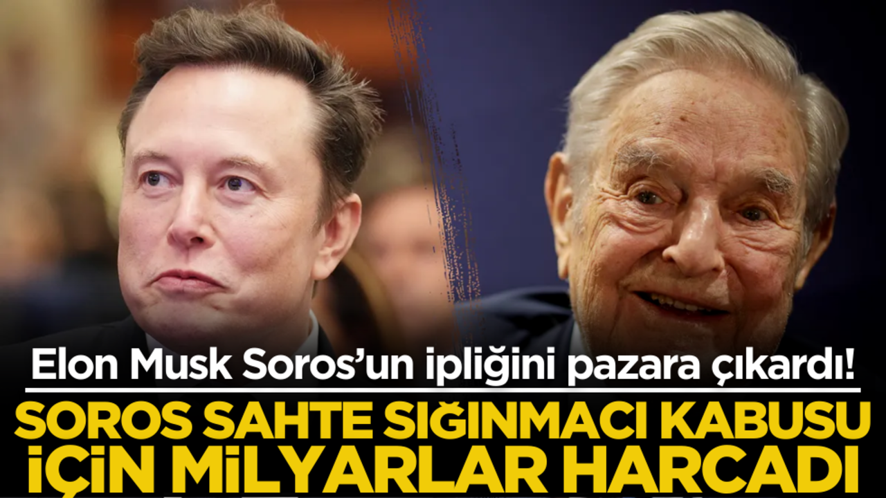 Elon Musk Soros’un ipliğini pazara çıkardı! "Soros sahte sığınmacı kabusu için milyarlar harcadı!"