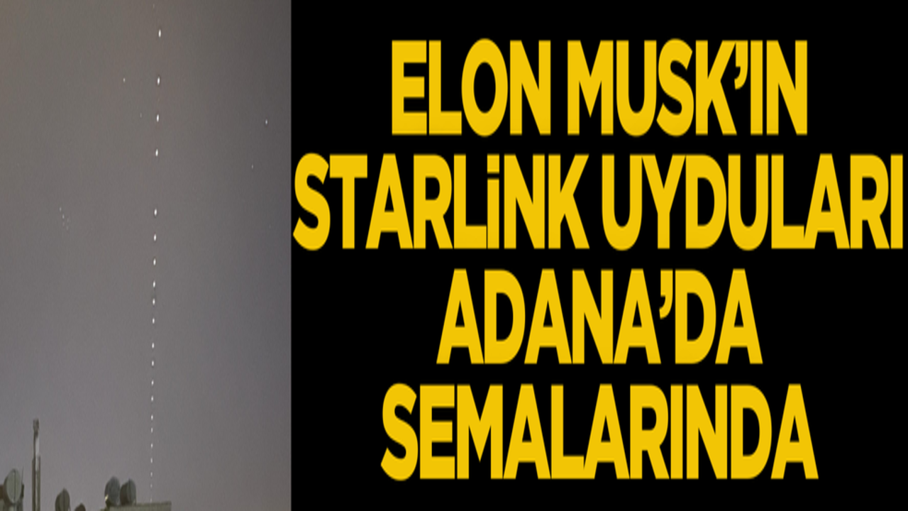 Elon Musk’ın Starlink uydusu Adana semalarında