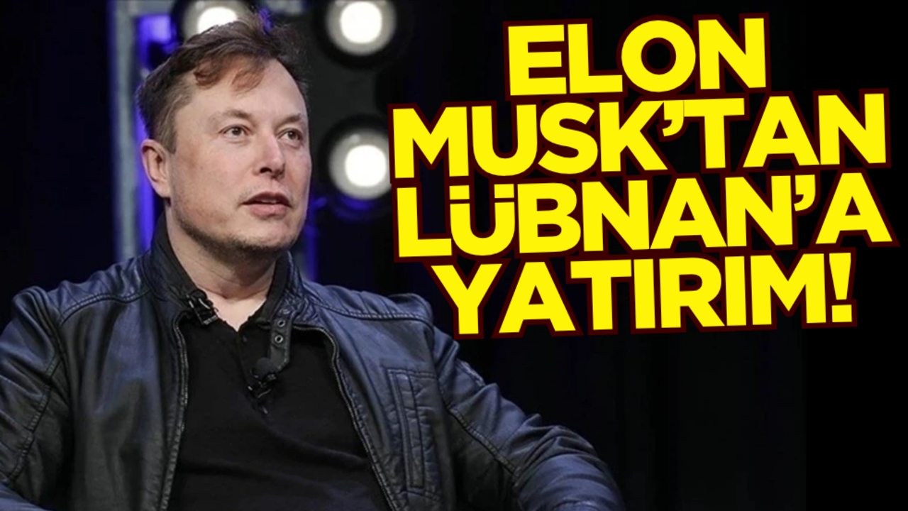 Elon Musk’tan Lübnan’a yatırım!