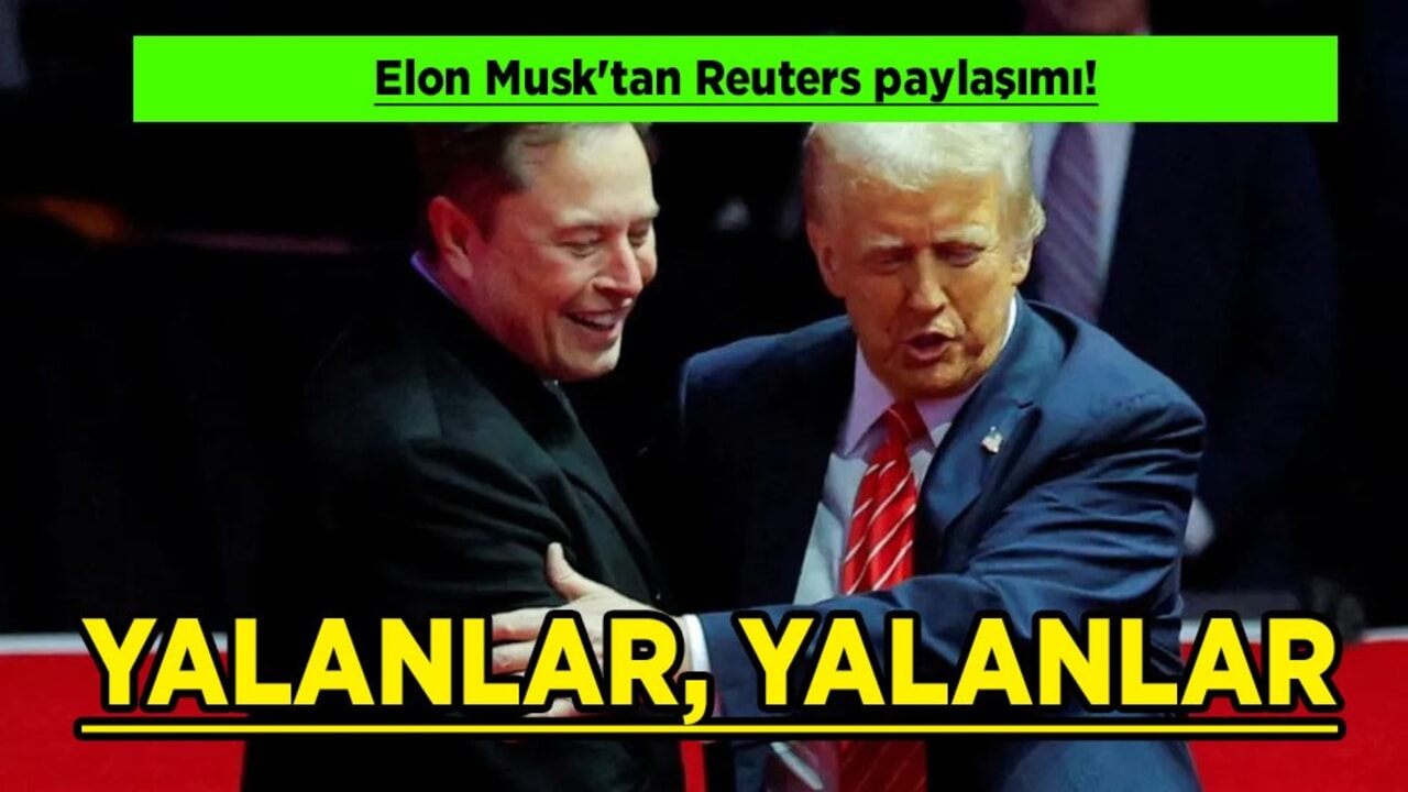 Elon Musk'tan Reuters paylaşımı! Hükümete eleştirilerine yanıt: Yalanlar, yalanlar