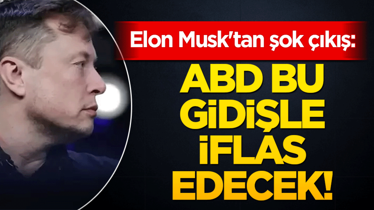 Elon Musk'tan şok çıkış! "ABD bu gidişle iflas edecek"