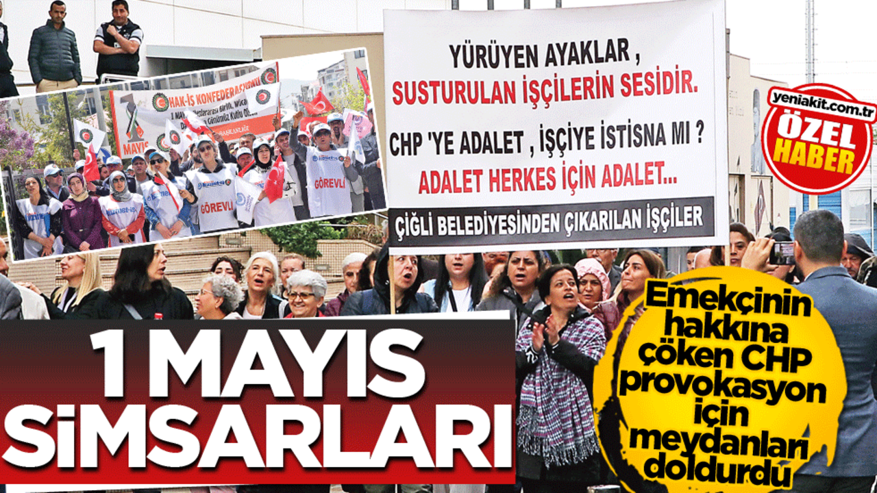 Emekçinin hakkına çöken CHP provokasyon için meydanları doldurdu! 1 Mayıs simsarları